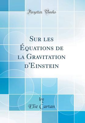 Sur les Équations de la Gravitation d'Einstein (Classic Reprint)