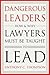 Dangerous Leaders: How and Why Lawyers Must Be Taught to Lead