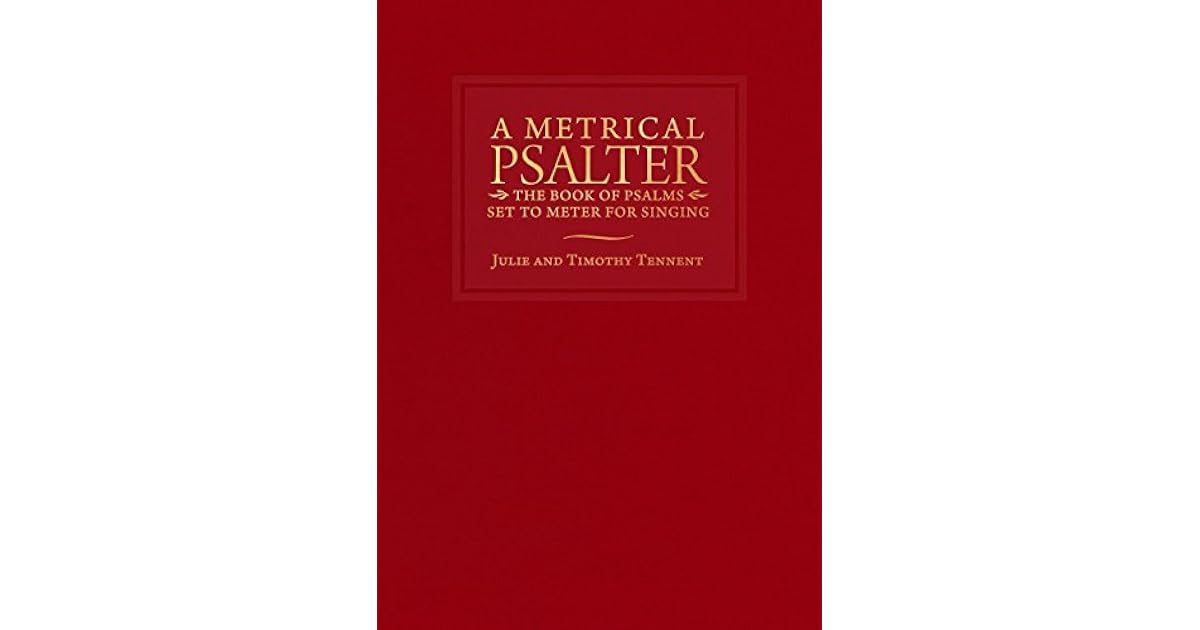 A Metrical Psalter The Book of Psalms Set to Meter for Singing by