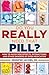 Do You Really Need That Pill?: How to Avoid Side Effects, Interactions, and Other Dangers of Overmedication