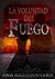 La voluntad del fuego by Ana Belén Rilo Guevara