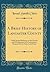 A Brief History of Lancaster County: With Special Reference to the Growth and Development of Its Institutions, Designed for the School and Home (Classic Reprint)