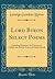 Lord Byron Select Poems: Including Mazeppa, the Prisoner of Chillon, the Fourth Canto of Childe Harold (Classic Reprint)
