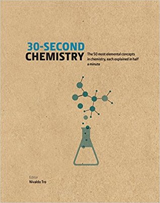 30 Second Chemistry The 50 Most Elemental Concepts In Chemistry Each Explained In Half A Minute By Nivaldo J Tro