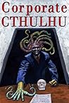Book cover for Corporate Cthulhu: Lovecraftian Tales of Bureaucratic Nightmare
