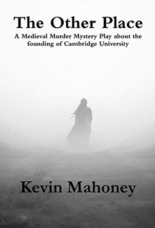 The Other Place: A Medieval Murder Mystery play about the founding of Cambridge University (Kindle Edition)