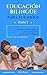 Educación bilingüe para tus niños: El conocimiento esencial para el desarrollo de tus niños bilingües (Spanish Edition)