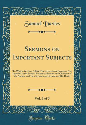 Sermons on Important Subjects, Vol. 2 of 3: To Which Are Now Added Three Occasional Sermons, Not Included in the Former Editions; Memoirs and Character of the Author, and Two Sermons on Occasion of His Death (Classic Reprint)