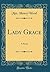 Lady Grace: A Novel (Classic Reprint)