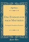 Das Evangelium nach Matthäus: Theologisch-Homiletisch Bearbeitet (Classic Reprint) (German Edition)