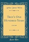 Troy's One Hundred Years by Arthur James Weise