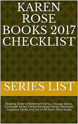 Karen Rose Books 2017 Checklist: Reading Order of Baltimore Series, Chicago Series, Cincinnati Series, Daniel Vartanian Series, Romantic Suspense Series and List of All Karen Rose Books (Kindle Edition)