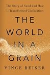 The World in a Grain: The Story of Sand and How It Transformed Civilization