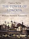 The Tower of London by William Harrison Ainsworth