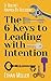 It Doesn't Happen By Accident: The 6 Keys to Leading with Intention