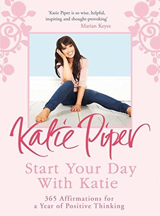 Start Your Day With Katie: 365 Affirmations for a Year of Positive Thinking (Kindle Edition)