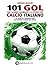 101 gol che hanno cambiato la storia del calcio italiano by Adriano Angelini