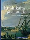 Kuninkaita ja alamaisia - Suomen historia 1523-1809 Kuninkaita ja alamaisia - Suomen historia 1523-1809