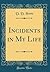 Incidents in My Life (Classic Reprint)