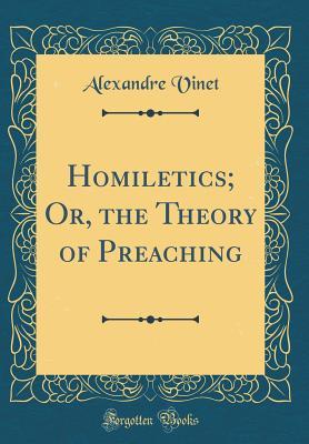 Homiletics; Or, the Theory of Preaching (Classic Reprint)