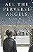 All the Perverse Angels