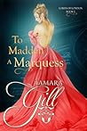 To Madden a Marquess by Tamara Gill