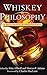 Whiskey and Philosophy: A Small Batch of Spirited Ideas (Philosophy for Everyone, 17)