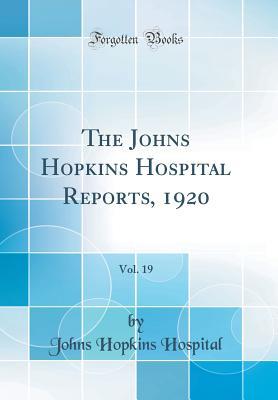 The Johns Hopkins Hospital Reports, 1920, Vol. 19 (Classic Reprint)