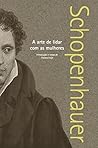 A arte de lidar com as mulheres (Arthur Schopenhauer) by Arthur Schopenhauer