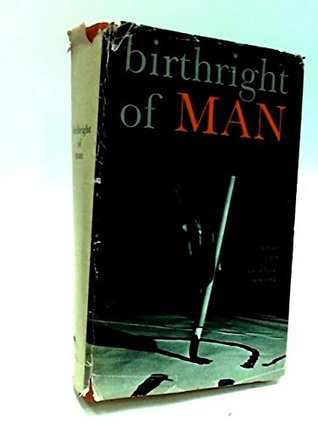 Birthright of man: a selection of texts prepared under the direction of Jeanne Hersch