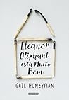 Eleanor Oliphant está muito bem by Gail Honeyman