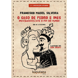 O caso de Pedro e Inês, (Inês)quecível até o fim do mundo
