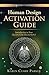 Human Design Activation Guide: Introduction to Your Quantum Blueprint (Quantum Alignment Series Book 2)