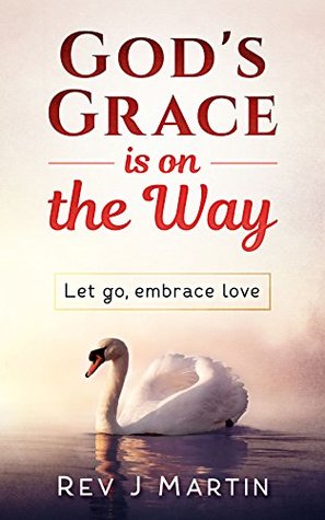God's Grace Is On The Way: Let go, embrace love (Kindle Edition)