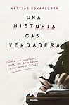 Una historia casi verdadera by Mattias Edvardsson