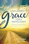 Unhurried Grace for a Mom's Heart: 31 Days in God's Word