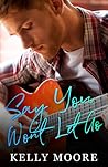 Say You Won't Let Go by Kelly   Moore