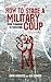 How to Stage a Military Coup: From Planning to Execution