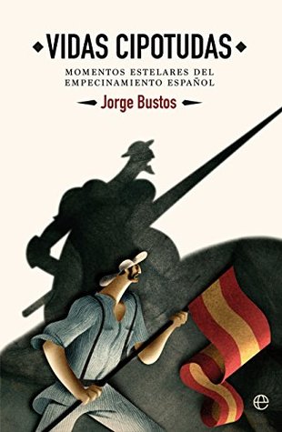 Vidas cipotudas: momentos estelares del empecinamiento español (Kindle Edition)