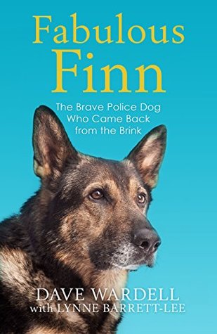 Fabulous Finn: The Brave Police Dog Who Came Back from the Brink (Kindle Edition)