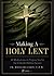 Making a Holy Lent: 40 Meditations to Prepare You for the Church's Holiest Season