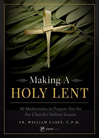 Making a Holy Lent: 40 Meditations to Prepare You for the Church's Holiest Season (Kindle Edition)