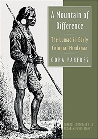 A Mountain of Difference: The Lumad in Early Colonial Mindanao (Studies on Southeast Asia, 61)