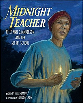 Midnight Teacher: Lilly Ann Granderson and Her Secret School (Hardcover)