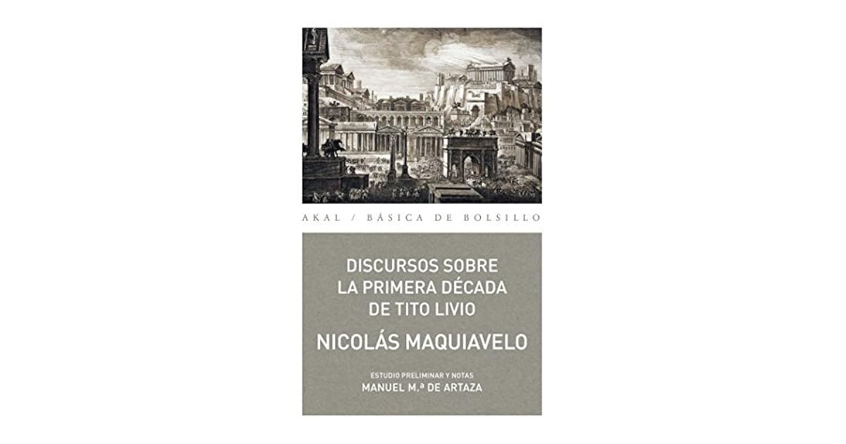 Discursos sobre la primera década de Tito Livio by Niccolò Machiavelli Discursos sobre la primera década de Tito Livio by Niccolò Machiavelli
