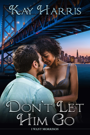 Don't Let Him Go (I Want Morrison, #1)