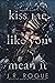 Kiss Me Like You Mean It