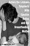 Before The Letdown: Dysphoric Milk Ejection Reflex and the Breastfeeding Mother Before The Letdown: Dysphoric Milk Ejection Reflex and the Breastfeeding Mother