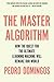 The Master Algorithm: How the Quest for the Ultimate Learning Machine Will Remake Our World