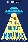 The Truth About Martians by Melissa Savage